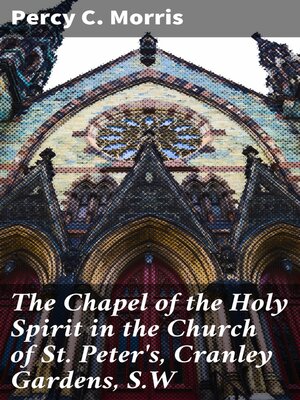 cover image of The Chapel of the Holy Spirit in the Church of St. Peter's, Cranley Gardens, S.W